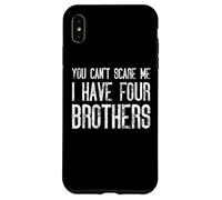 You Can't Scare Me I Have Four Brothers - Assortiment amusant Coque pour iPhone XS Max