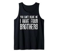You Can't Scare Me I Have Four Brothers - Assortiment amusant Débardeur