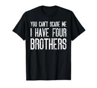 You Can't Scare Me I Have Four Brothers - Assortiment amusant T-Shirt