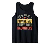 You Can't Scare Me I Have Four Daughters Funny Dad Débardeur
