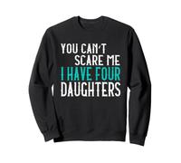 You Can't Scare Me I Have Four Daughters Quatre Filles Sweatshirt