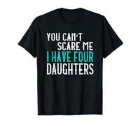 You Can't Scare Me I Have Four Daughters Quatre Filles T-Shirt