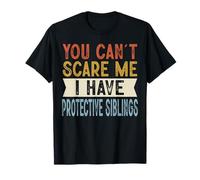 You Can't Scare Me I Have Protective Siblings Funny Family T-Shirt
