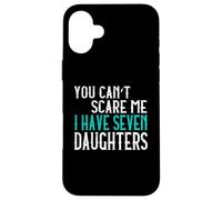 You Can't Scare Me I Have Seven Daughters Sept Filles Coque pour iPhone 16 Plus