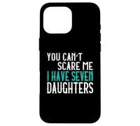 You Can't Scare Me I Have Seven Daughters Sept Filles Coque pour iPhone 16 Pro Max