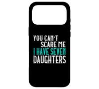 You Can't Scare Me I Have Seven Daughters Sept Filles Coque pour iPhone 17 Pro Max