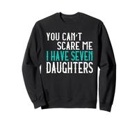 You Can't Scare Me I Have Seven Daughters Sept Filles Sweatshirt