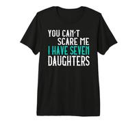 You Can't Scare Me I Have Seven Daughters Sept Filles T-Shirt Haut de Gamme