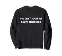 You Can't Scare me I Have Three Kids mom Life Humour Sweatshirt