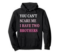 You Can't Scare Me I Have Two Brother | Funny Sisters Gift Sweat à Capuche