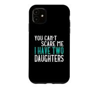You Can't Scare Me I Have Two Daughters Deux Filles Coque pour iPhone 11