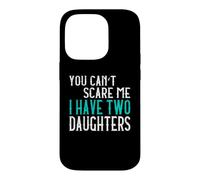You Can't Scare Me I Have Two Daughters Deux Filles Coque pour iPhone 14 Pro