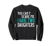 You Can't Scare Me I Have Two Daughters Deux Filles Sweatshirt