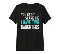 You Can't Scare Me I Have Two Daughters Deux Filles T-Shirt Haut de Gamme