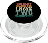 You Can't Scare Me I Have Two Daughters, Funny Mom Dad PopSockets PopGrip pour MagSafe