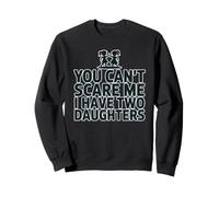 You Can't Scare Me I Have Two Daughters Sweatshirt