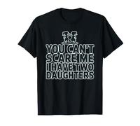 You Can't Scare Me I Have Two Daughters T-Shirt