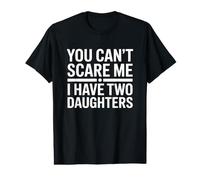 You Can't Scare Me I Have Two Daughters T-Shirt Graphique avec Valeur