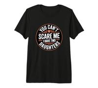 You Can't Scare Me I Have Two Daughters T-Shirt Haut de Gamme