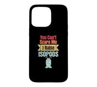 You Can't Scare Me I Raise Isopods Pilule Amusante Roly Poly Coque pour iPhone 15 Pro Max