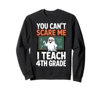 You Cant Scare Me I Teach 4th Grade Teacher Quatrième année Sweatshirt