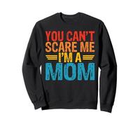 You Can't Scare me im a Mom Sweatshirt