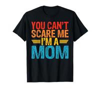 You Can't Scare me im a Mom T-Shirt