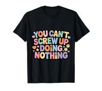 You Can't Screw Up Doing Nothing Lazy Logic Jokes - T-Shirt
