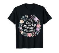 You Can't Screw Up Doing Nothing Lazy Logic Jokes - T-Shirt