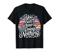 You Can't Screw Up Doing Nothing Lazy Logic Jokes T-Shirt