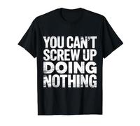 You Can't Screw Up Doing Nothing Lazy Logic Jokes - T-Shirt Graphique avec Valeur, Homme, Noir, S