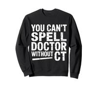 You Can't Spell Doctor Without CT Hospital Radiology - Sweatshirt