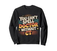You Can't Spell Doctor Without CT Radiologie de l'hôpital |- Sweatshirt