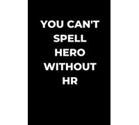 You Can't Spell Hero Without HR: Human Resource manager gift, funny gag gift, Coworker journal, HR lined Journal
