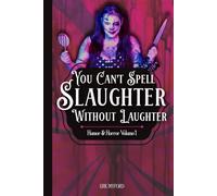 You Can't Spell Slaughter Without Laughter: Humor and Horror Volume 1