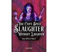 You Can't Spell Slaughter Without Laughter: Humor and Horror Volume 1