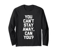 You Can't Stay Away, Can You? - Dire amusant sarcastique fantaisie Manche Longue