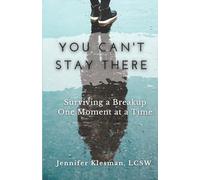 You Can't Stay There: Surviving a Breakup One Moment at a Time