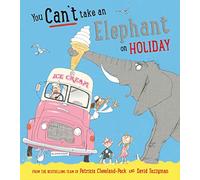 You Can't Take an Elephant on Holiday – Bloomsbury Publishing