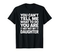 You Can't Tell Me What to Do Dad Blague T-Shirt