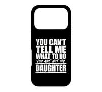You Cant Tell Me What to Do Not My Daughter Father's Day Coque pour iPhone 17 Pro