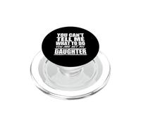 You Cant Tell Me What to Do Not My Daughter Father's Day PopSockets PopGrip pour MagSafe