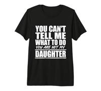 You Cant Tell Me What to Do Not My Daughter Father's Day T-Shirt Haut de Gamme