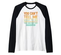 You Can't Tell Me What to Do Not My Daughter Funny Parent Manche Raglan