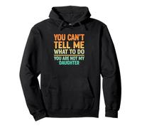 You Can't Tell Me What to Do Not My Daughter Funny Parent Sweat à Capuche