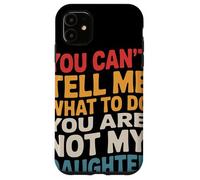 You Can't Tell Me What to Do You are Not My Daughter Humour Coque pour iPhone 11