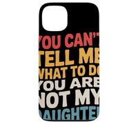 You Can't Tell Me What to Do You are Not My Daughter Humour Coque pour iPhone 13