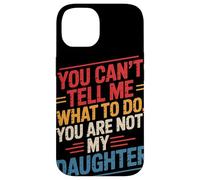 You Can't Tell Me What to Do You are Not My Daughter Humour Coque pour iPhone 14