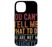 You Can't Tell Me What to Do You are Not My Daughter Parent Coque pour iPhone 14