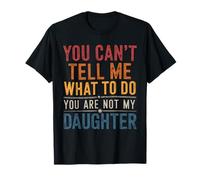 You Can't Tell Me What to Do You are Not My Daughter Parent T-Shirt